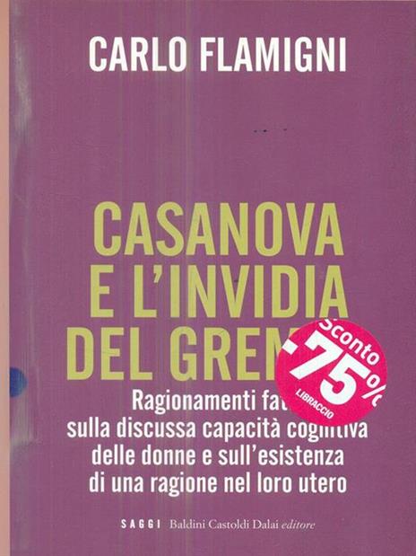 Casanova e l'invidia del grembo. Ragionamenti fatui sulla discussa capacità cognitiva delle donne e sull'esistenza di una ragione nel loro utero - Carlo Flamigni - 6