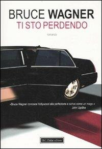 Ti sto perdendo - Bruce Wagner - 5