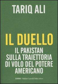 Il duello. Il Pakistan sulla traiettoria di volo del potere americano - Tariq Ali - copertina