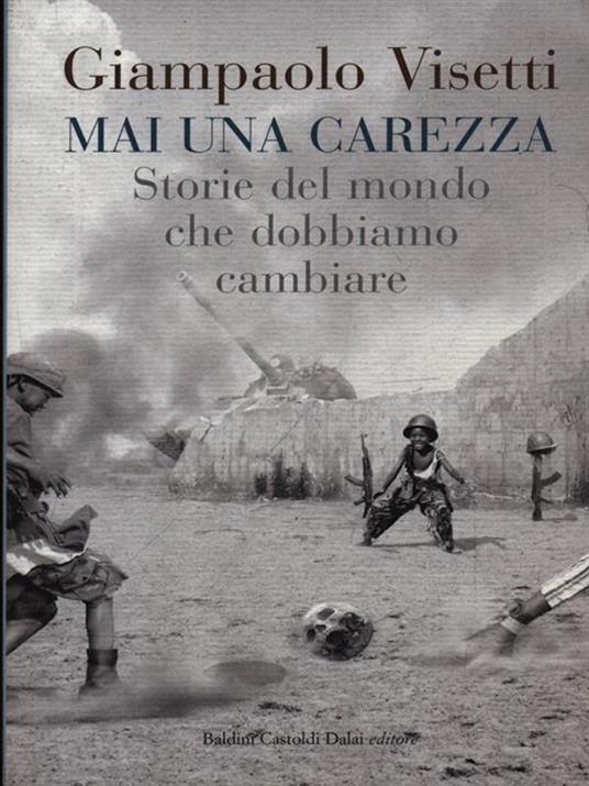 Mai una carezza. Storie del mondo che dobbiamo cambiare - Giampaolo Visetti - 6