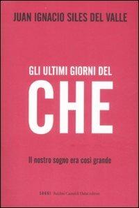 Gli ultimi giorni del «Che». Il nostro sogno era così grande - Juan I. Siles del Valle - 3