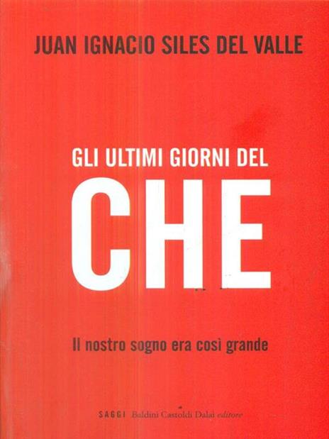 Gli ultimi giorni del «Che». Il nostro sogno era così grande - Juan I. Siles del Valle - copertina