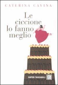 Le ciccione lo fanno meglio - Caterina Cavina - copertina