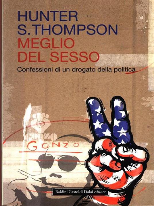 Meglio del sesso. Confessioni di un drogato della politica - Hunter S. Thompson - 4