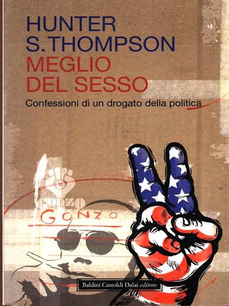 Meglio del sesso. Confessioni di un drogato della politica - Hunter S. Thompson - 3