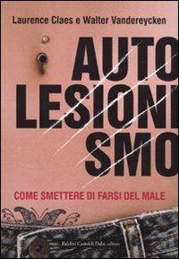 Autolesionismo. Come smettere di farsi del male - Walter Vandereycken,Laurence Claes - 3