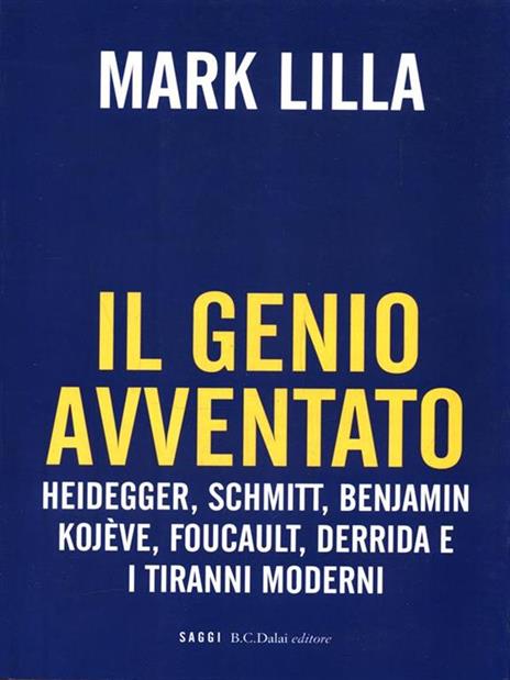 Il genio avventato. Heidegger, Schmitt, Benjamin, Kojève, Foucault, Deridda e i tiranni moderni - Mark Lilla - 3