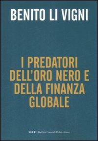 Predatori oro nero e della finanza globale - Benito Li Vigni - copertina