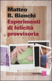 Esperimenti di felicità provvisoria - Matteo B. Bianchi - 2