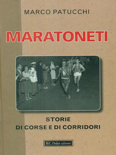 Maratoneti. Storie di corse e di corridori - Marco Patucchi - 2