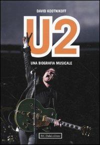 U2. Una biografia musicale - David Kootnikoff - copertina