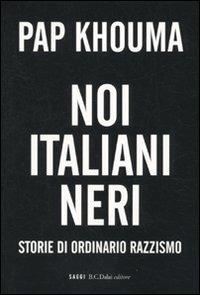 Noi italiani neri. Storia di ordinario razzismo - Pap Khouma - copertina