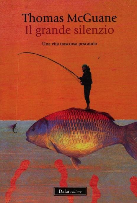 Il grande silenzio. Una vita trascorsa pescando - Thomas McGuane - 4