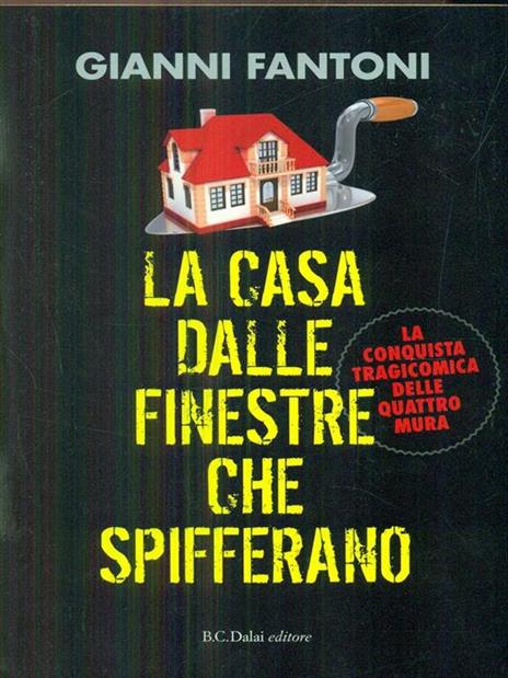 La casa dalle finestre che spifferano. La conquista tragicomica delle quattro mura - Gianni Fantoni - copertina