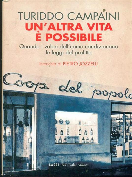 Un' altra vita è possibile. Quando i valori dell'uomo condizionano le leggi del profitto - Turiddo Campaini,Pietro Jozzelli - copertina