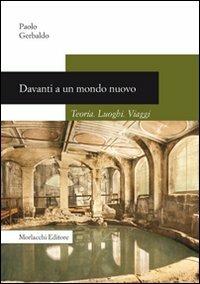 Davanti a un mondo nuovo. Teoria. Luoghi. Viaggi - Paolo Gerbaldo - copertina