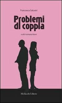 Problemi di coppia e altri romanzi brevi - Francesca Salustri - copertina