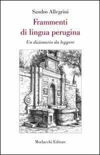 Frammenti di lingua perugina. Un dizionario da leggere - Sandro Allegrini - copertina