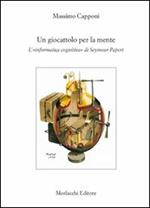 Un giocattolo per la mente. L'«informatica cognitiva» di Seymour Papert