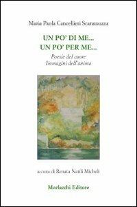 Un po' di me... Un po' per me... Poesie del cuore immagini dell'anima - M. Paola Cancellieri Scaramuzza - copertina