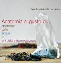 Anatomia al gusto di cioccolato, caffè, acqua, té, vini dolci e da meditazione - Marilena Moretti Badolato - copertina