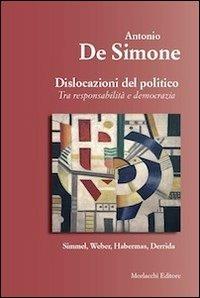 Dislocazione del politico. Tra resposabilità e democrazia - Antonio De Simone - copertina