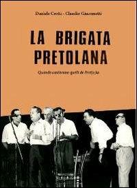 La brigata pretolana. Quando cantavano quelli de Pret(o)la. Con CD Audio - Daniele Crotti,Claudio Giacometti - copertina