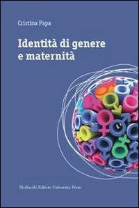 Identità di genere e maternità. Una ricerca etnografica in Umbria - Cristina Papa - copertina