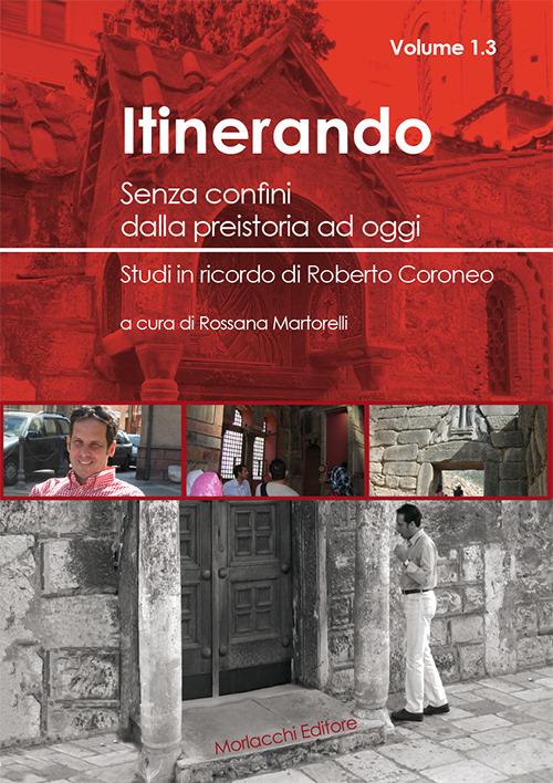 Itinerando. Senza confini dalla preistoria ad oggi. Studi in ricordo di Roberto Coroneo. Vol. 1\3 - copertina