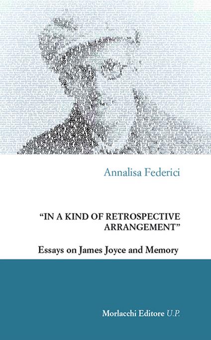 «In a kind of retrospective arrangement». Essays on James Joyce and memory - Annalisa Federici - copertina