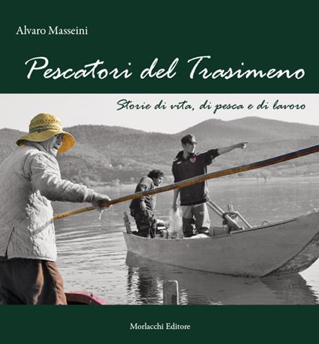 Pescatori del Trasimeno. Storie di vita, di pesca e di lavoro. Nuova ediz. Con DVD video - Alvaro Masseini - 2