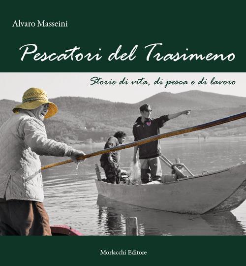 Pescatori del Trasimeno. Storie di vita, di pesca e di lavoro. Nuova ediz. Con DVD video - Alvaro Masseini - copertina