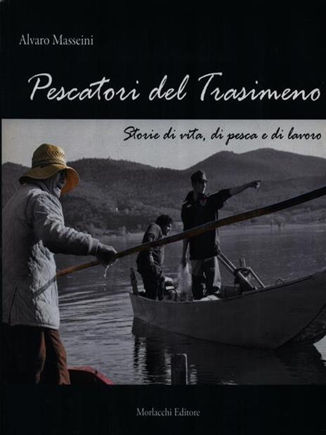 Pescatori del Trasimeno. Storie di vita, di pesca e di lavoro. Nuova ediz. Con DVD video - Alvaro Masseini - 2