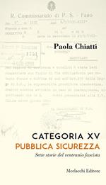 Categoria XV. Pubblica sicurezza. Sette storie del ventennio fascista