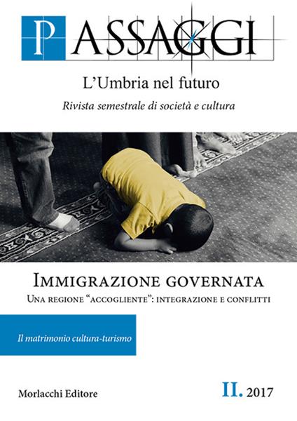 Passaggi. L'Umbria nel futuro. Rivista semestrale di società e cultura (2017). Vol. 2: Immigrazione governata. Una regione «accogliente»: integrazione e conflitti. - copertina