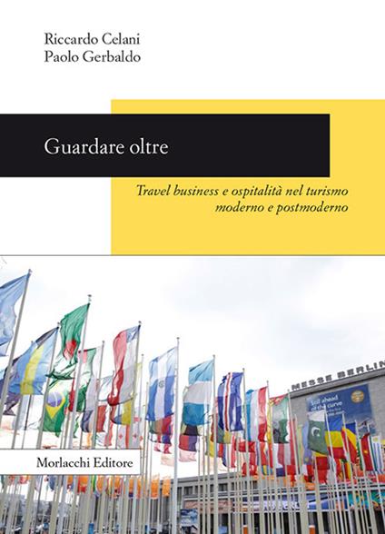 Guardare oltre. Travel business e ospitalità nel turismo moderno e postmoderno - Paolo Gerbaldo,Riccardo Celani - copertina