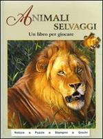 Animali selvaggi. Un libro per giocare