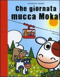 Che giornata mucca Moka! Ediz. illustrata - Agostino Traini - 6