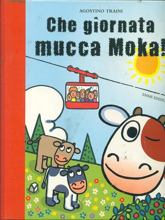 Che giornata mucca Moka! Ediz. illustrata - Agostino Traini - copertina