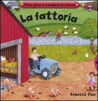 La fattoria. Tira, gira e cambia le scene - Rebecca Finn - copertina