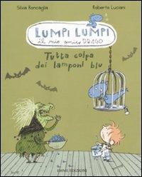 Tutta colpa dei lamponi blu. Lumpi Lumpi il mio amico drago - Silvia Roncaglia,Roberto Luciani - copertina