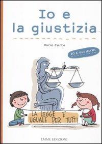 Io e la giustizia. Ediz. illustrata - Mario Corte,Francesca Carabelli - copertina