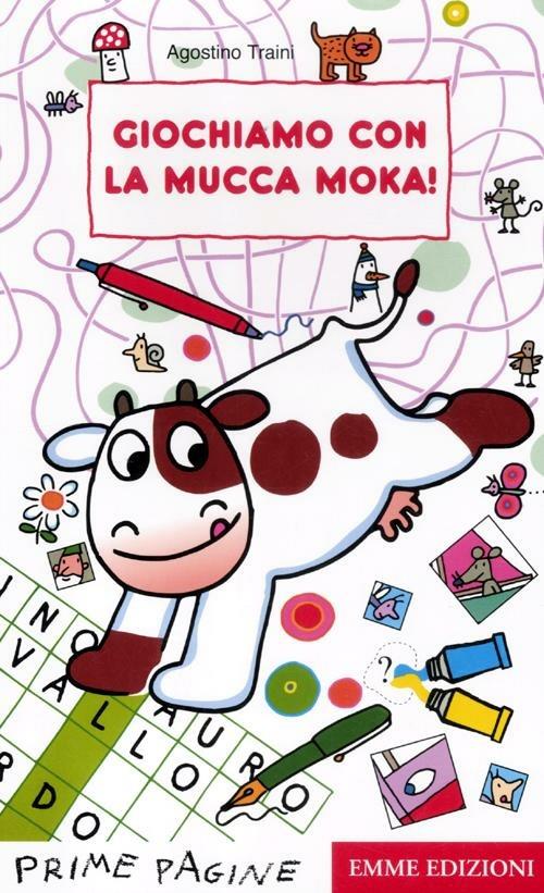 Giochiamo con la mucca Moka! Ediz. illustrata - Agostino Traini - copertina