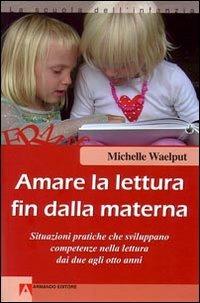 Amare la lettura fin dalla materna. Situazioni pratiche che sviluppano competenze nella lettura dai due agli otto anni - Michelle Waelput - copertina