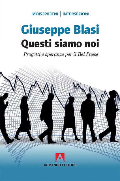 Questi siamo noi. Progetti e speranza per il Bel Paese - Giuseppe Blasi - copertina