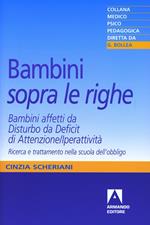 Bambini «sopra le righe». Bambini affetti da Disturbo da Deficit di Attenzione/Iperattività. Ricerca e trattamento nella scuola dell'obbligo