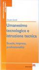 Umanesimo tecnologico e istruzione tecnica. Scuola, impresa, professionalità - Claudio Gentili - copertina