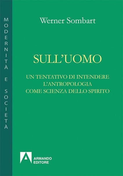 Sull'uomo. Un tentativo di una antropologia come scienza dello spirito - Werner Sombart - copertina