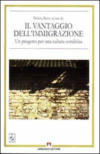 Il vantaggio dell'immigrazione. Un progetto per una cultura condivisa. Con CD-ROM - Patrizia Resta - copertina