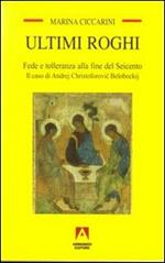 Ultimi roghi. Fede e tolleranza alla fine del Seicento. Il caso di Andrej Christoforovic Belobockij